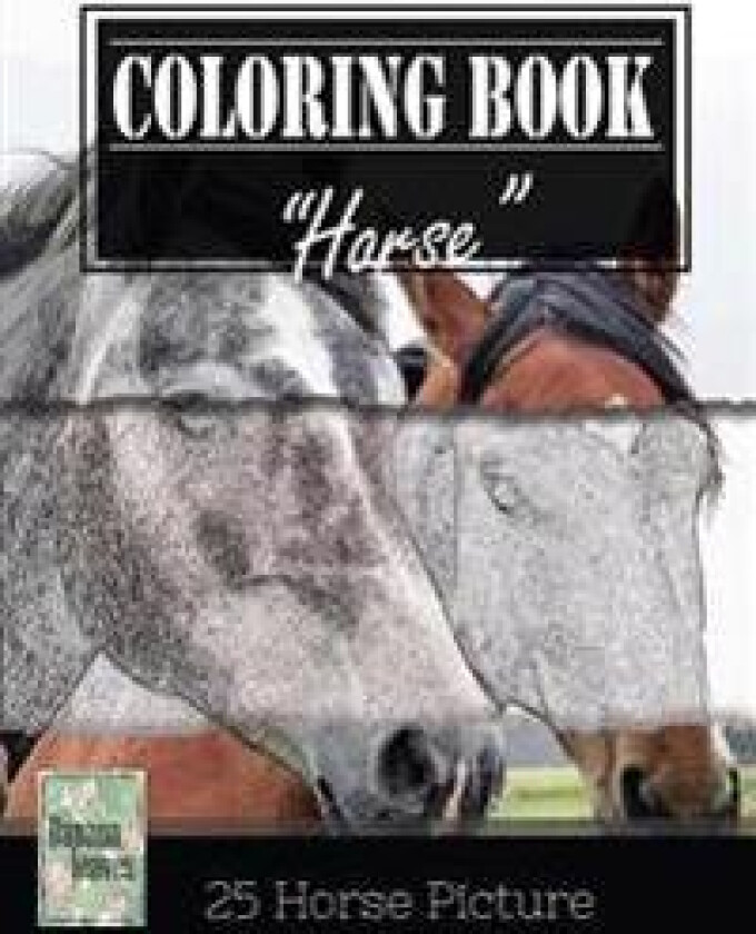 Horse Sketch Gray Scale Photo Adult Coloring Book, Mind Relaxation Stress Relief: Just Added Color to Release Your Stress and Power Brain and Mind, Co