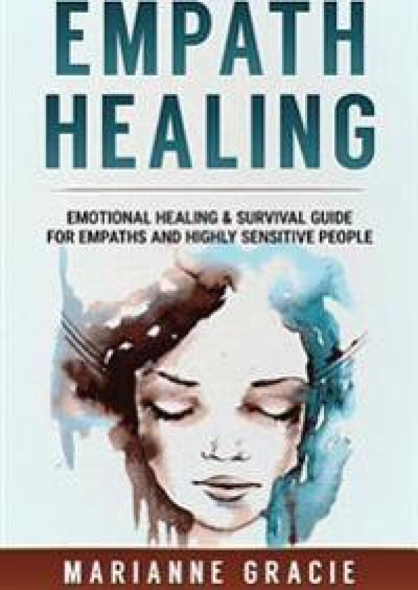 Empath Healing: Emotional Healing & Survival Guide for Empaths and Highly Sensitive People