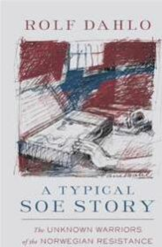 A Typical SOE Story: The Unknown Warriors of the Norwegian Resistance