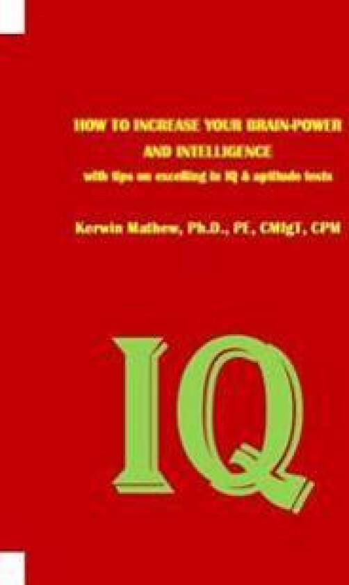 HOW TO INCREASE YOUR BRAIN-POWER AND INTELLIGENCE with tips on excelling in IQ & aptitude tests