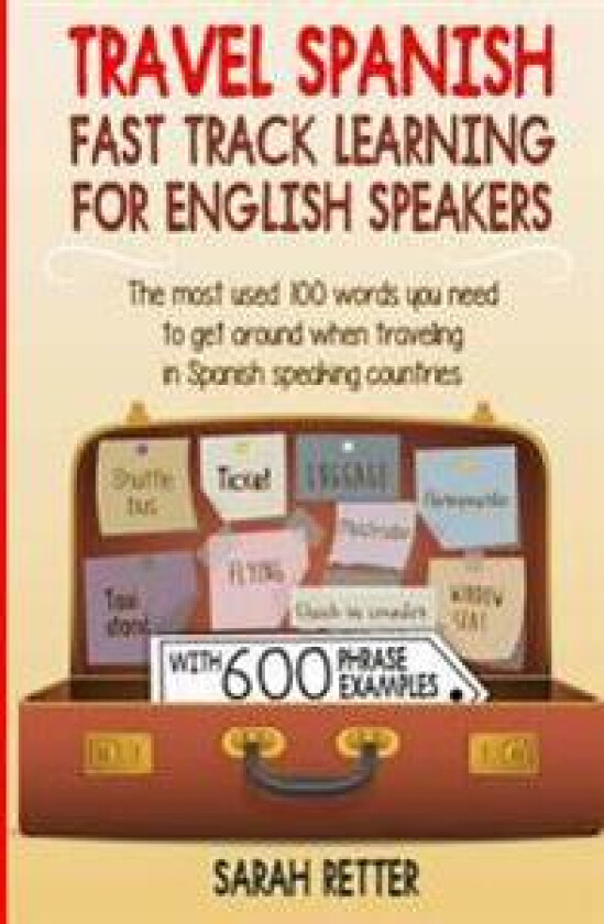 Travel Spanish: Fast Track Learning for English Speakers: The Most Used 100 Words You Need to Get Around When Traveling in Spanish Spe