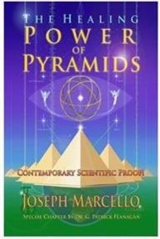 The Healing Power of Pyramids: Exploring Scalar Energy Forms for Health, Healing and Spirituall Awakening