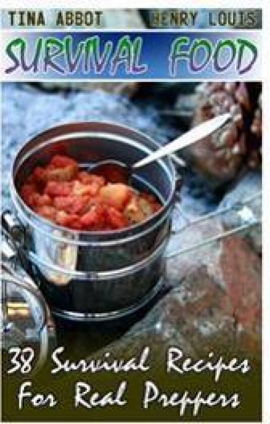 Survival Food: 38 Survival Recipes For Real Preppers: (Survival Pantry, Canning and Preserving, Prepper's Pantry)