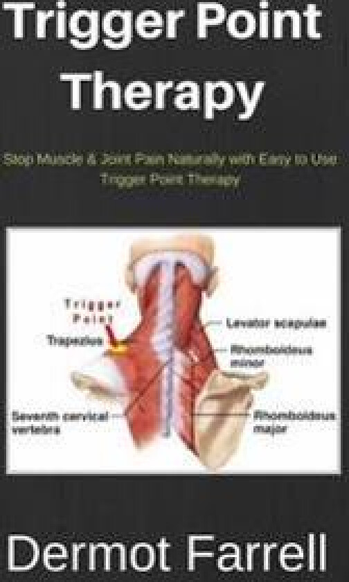 Trigger Point Therapy: Stop Muscle & Joint Pain Naturally with Easy to use Trigger Point Therapy