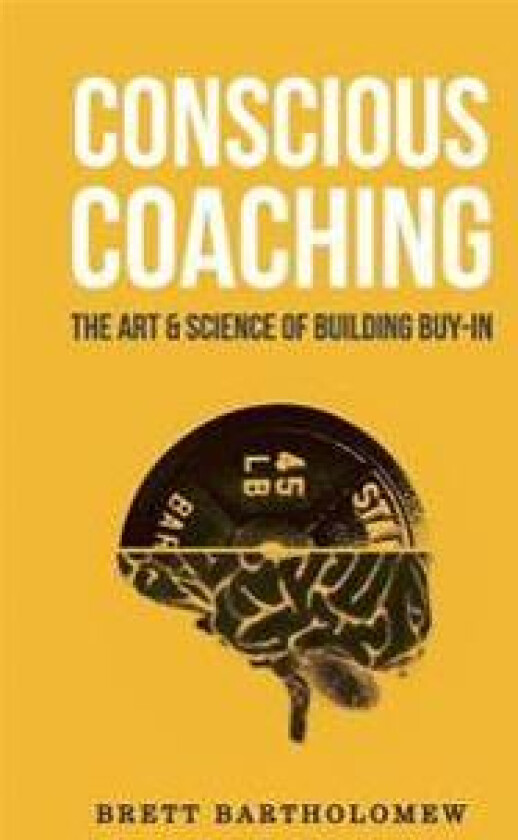 Conscious Coaching: The Art and Science of Building Buy-In