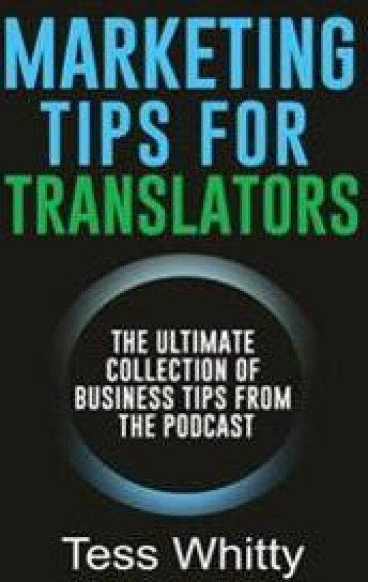 Marketing Tips for Translators: The Ultimate Collection of Business Tips from the Podcast