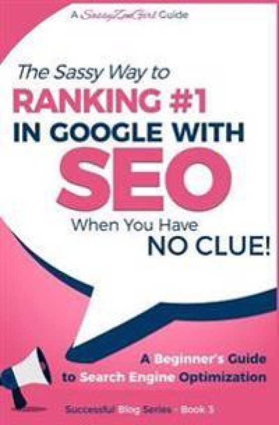 Seo - The Sassy Way of Ranking #1 in Google - When You Have No Clue!: Beginner's Guide to Search Engine Optimization and Internet Marketing