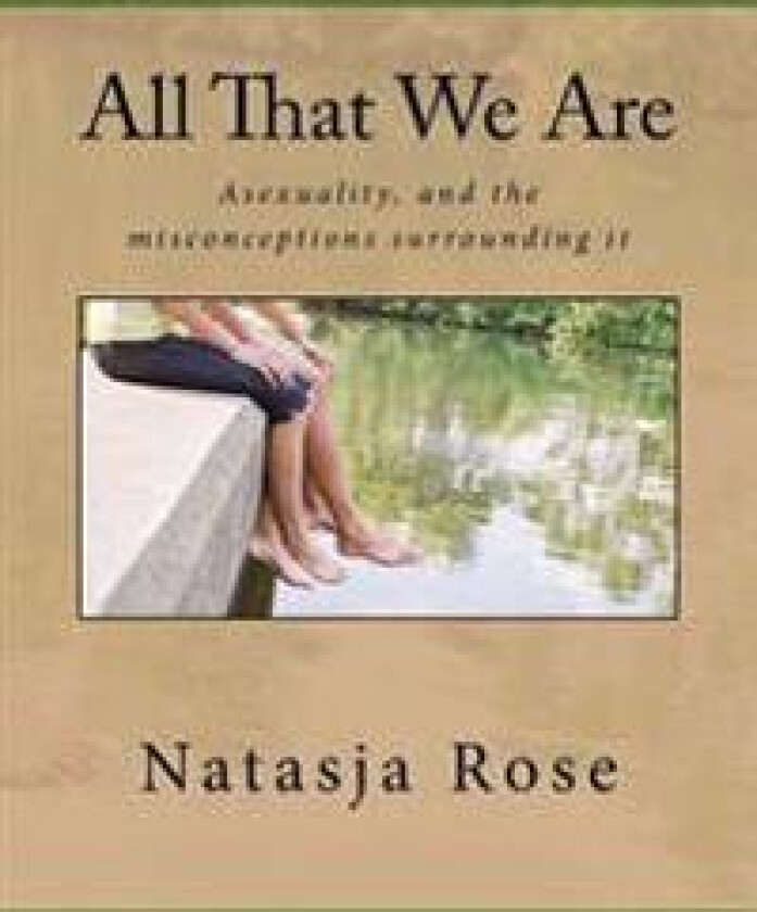 All That We Are: The Asexuality Spectrum, or Love Without Sex