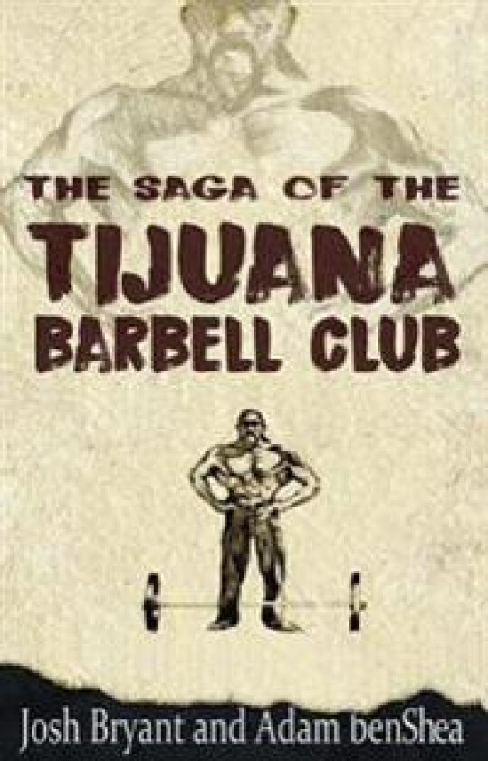 The Saga of the Tijuana Barbell Club