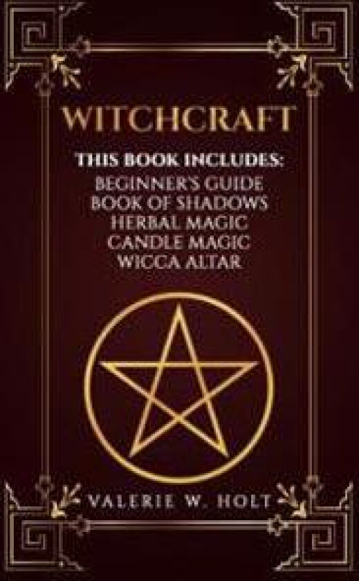 Witchcraft: Wicca for Beginner's, Book of Shadows, Candle Magic, Herbal Magic, Wicca Altar