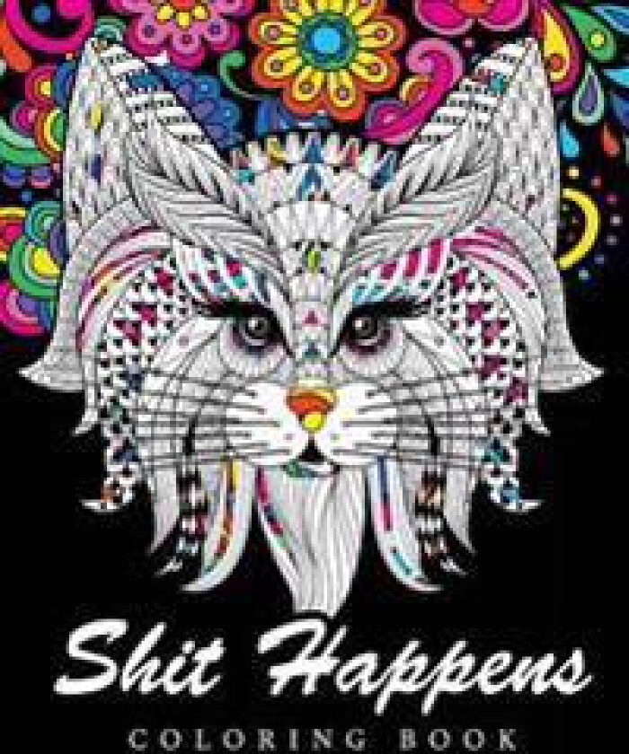 Shit Happens Coloring Book: Adult Coloring Books Stress Relieving