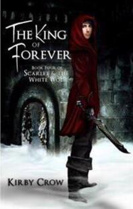 The King of Forever: Book Four of Scarlet and the White Wolf