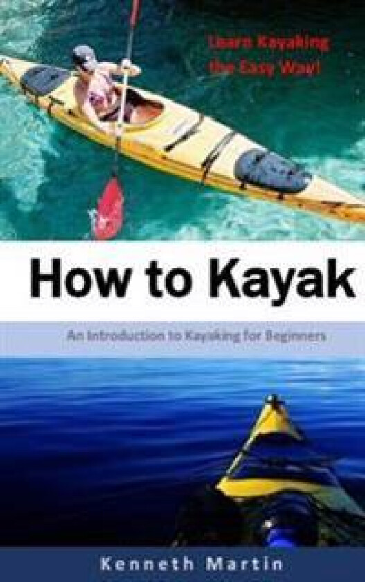 How to Kayak: An Introduction to Kayaking for Beginners