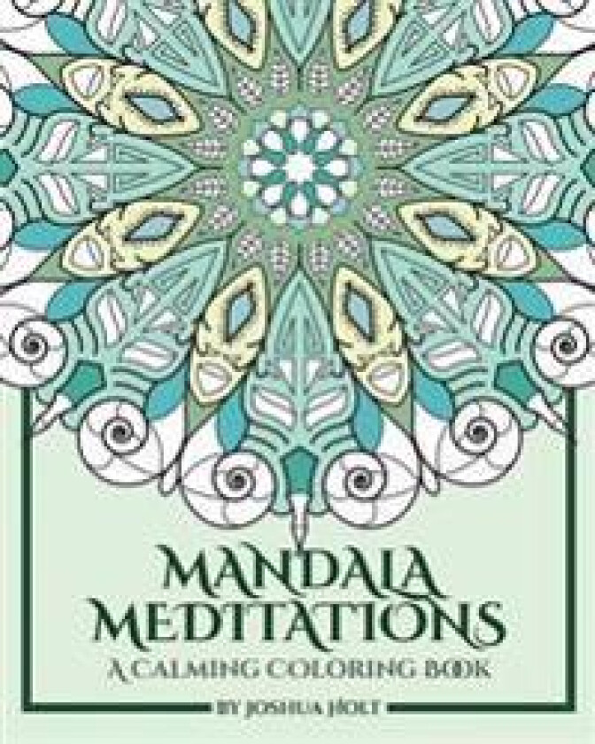 Mandala Meditations: A Calming Coloring Book (Adult Coloring Book for Stress Relief, Zen Mandala Coloring, Relaxing Coloring Book, Mandala