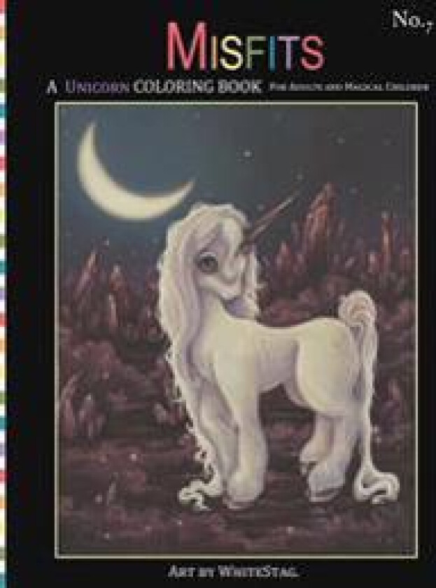 Misfits a Unicorn Coloring Book for Adults and Magical Children: Magical, Mystical, Quirky, Odd and Melancholic Unicorns and Girls.