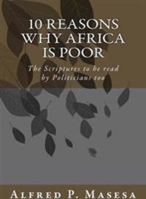 10 Reasons Why Africa is Poor: The Scriptures to be read by Politicians too
