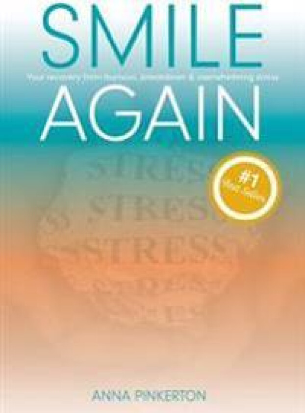 Smile Again: Your Recovery from Burnout, Breakdown and Overwhelming Stress