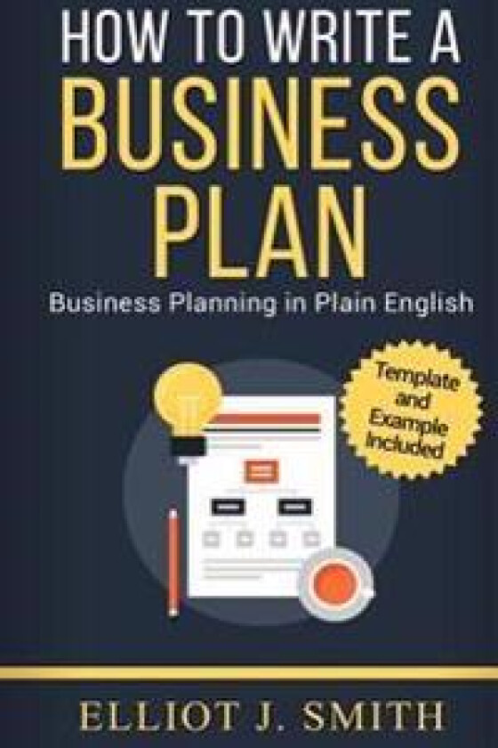 Business Plan: How to Write a Business Plan - Business Plan Template and Examples Included!
