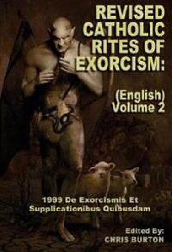 Revised Catholic Rites Of Exorcism: (English) - Volume 2: 1999 De Exorcismis Et Supplicationibus Quibusdam