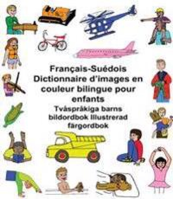 Français-Suédois Dictionnaire d'images en couleur bilingue pour enfants Tvåspråkiga barns bildordbok Illustrerad färgordbok