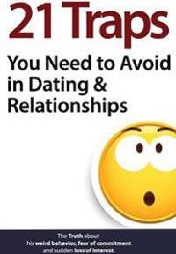 21 Traps You Need to Avoid in Dating & Relationships