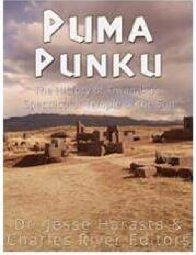 Puma Punku: The History of Tiwanaku's Spectacular Temple of the Sun