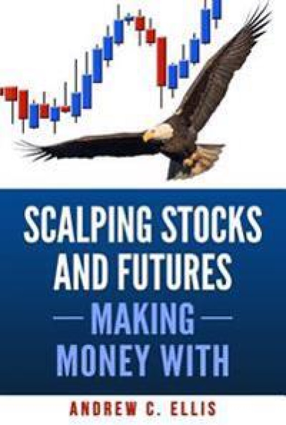 Scalping Stocks and Futures: Making Money With: Top Strategies