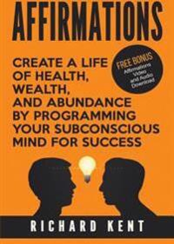 Affirmations: Create a Life of Health, Wealth, and Abundance by Programming Your Subconscious Mind for Success