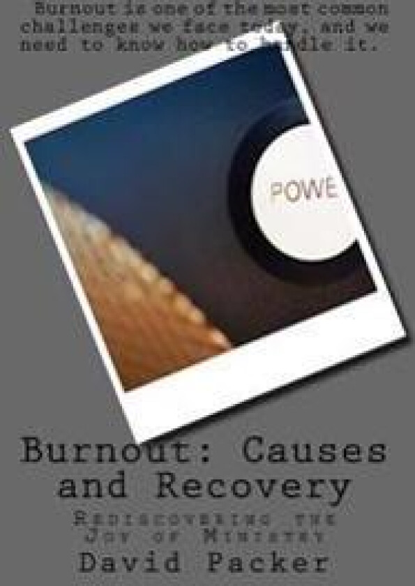 Burnout: Causes and Recovery: Rediscovering the Joy of Ministry