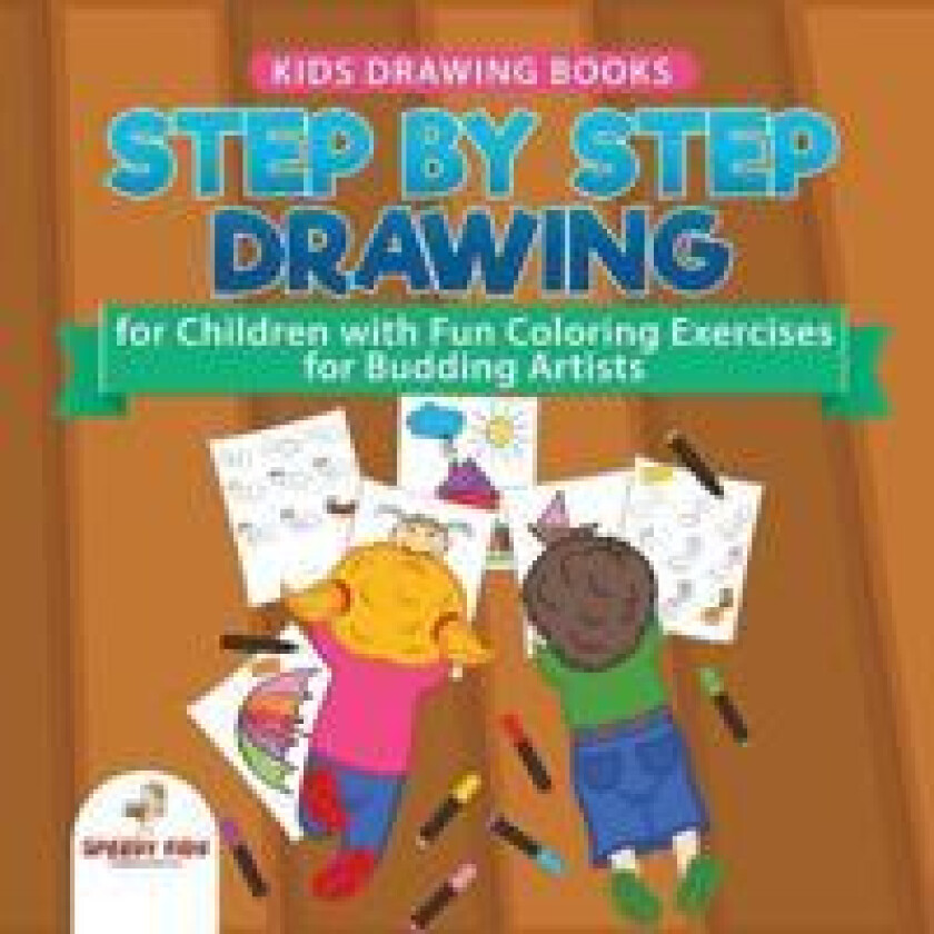 Kids Drawing Books. Step by Step Drawing for Children with Fun Coloring Exercises for Budding Artists. Special Activity Book Designed to Improve
