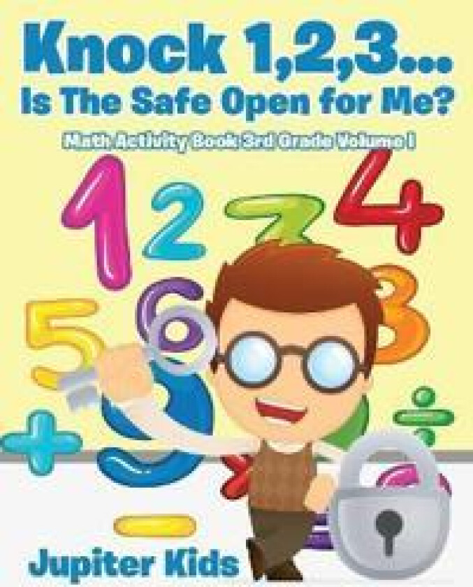 Knock 1,2,3...Is The Safe Open for Me? Math Activity Book 3rd Grade Volume I
