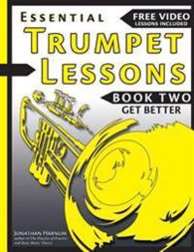 Essential Trumpet Lessons, Book Two: Get Better: The Secrets to Lip Slurs, High Range, Mutes, Tuning, Mouthpieces, and Practice
