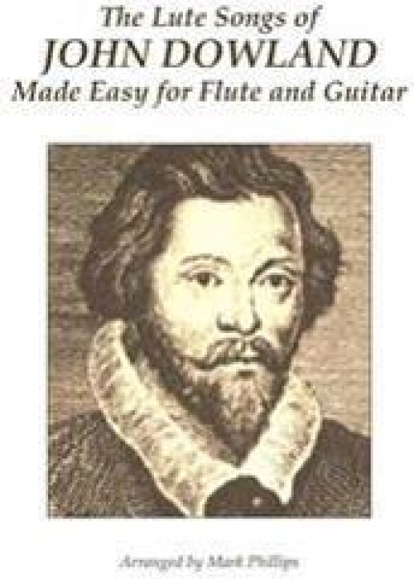 The Lute Songs of John Dowland Made Easy for Flute and Guitar