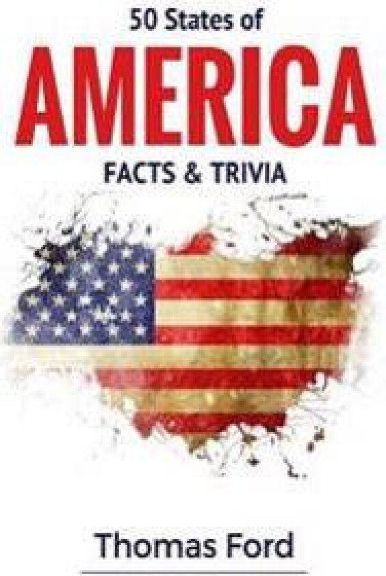 50 States of America- Facts & Trivia: Facts You Should Know about