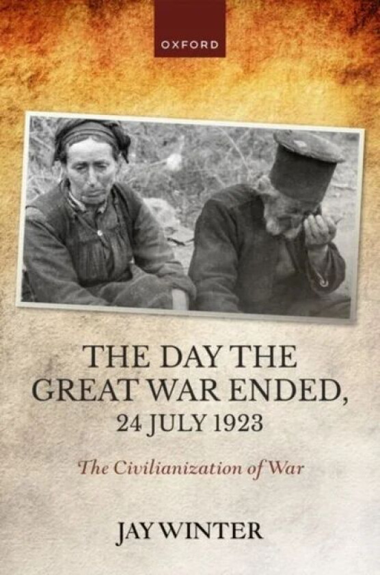 The Day the Great War Ended, 24 July 1923 av Jay (Charles J Stille Professor of History Winter
