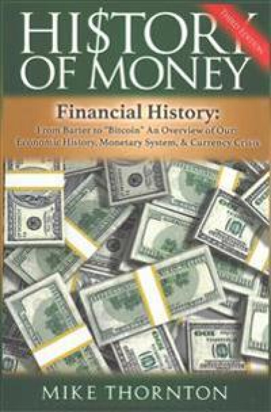 History of Money: Financial History: From Barter to Bitcoin - An Overview of Our Economic History, Monetary System & Currency Crisis