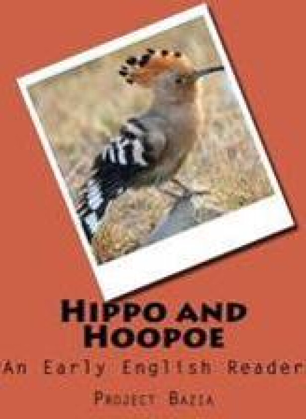 Hippo and Hoopoe: An Early English Reader