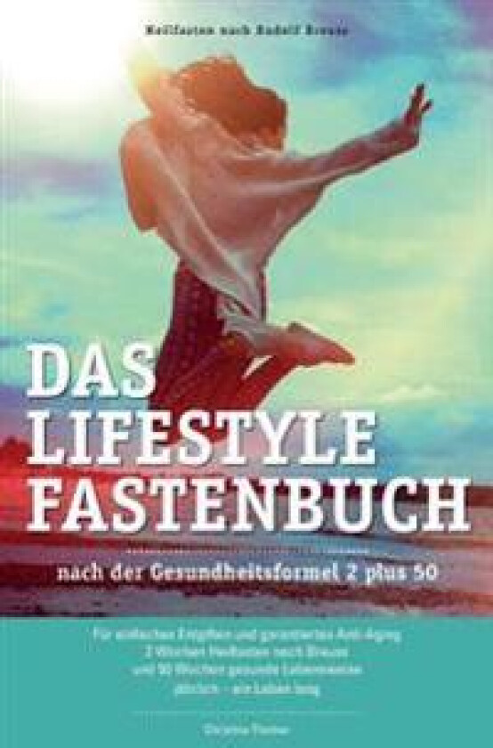 Das Lifestyle Fastenbuch Nach Rudolf Breuss: Nach Der Gesundheitsformel 2 Plus 50