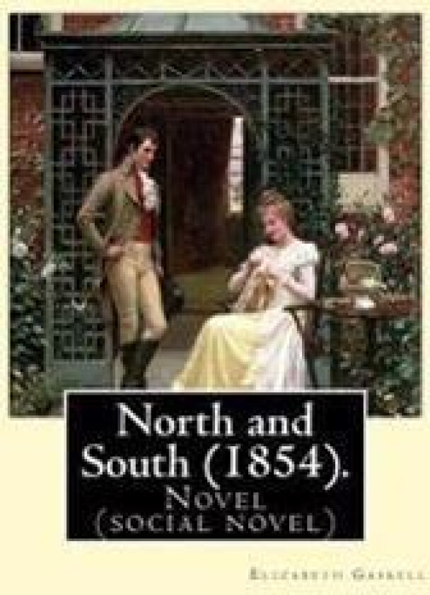 North and South (1854). by: Elizabeth Gaskell: Novel (Social Novel)