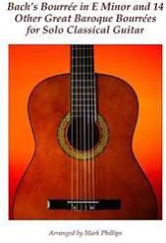 Bach's Bourrée in E Minor and 14 Other Great Baroque Bourrées for Solo Classical Guitar