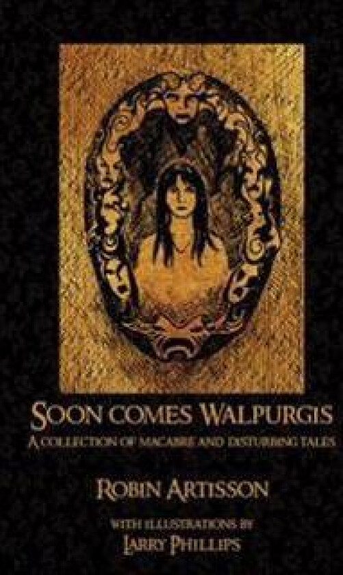 Soon Comes Walpurgis: A Collection of Macabre and Disturbing Tales