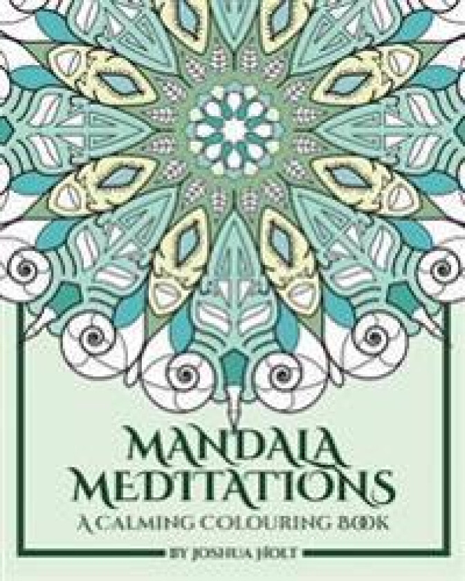 Mandala Meditations: A Calming Colouring Book (Adult Colouring Book for Stress Relief, Zen Mandala Colouring, Relaxing Colouring Book)