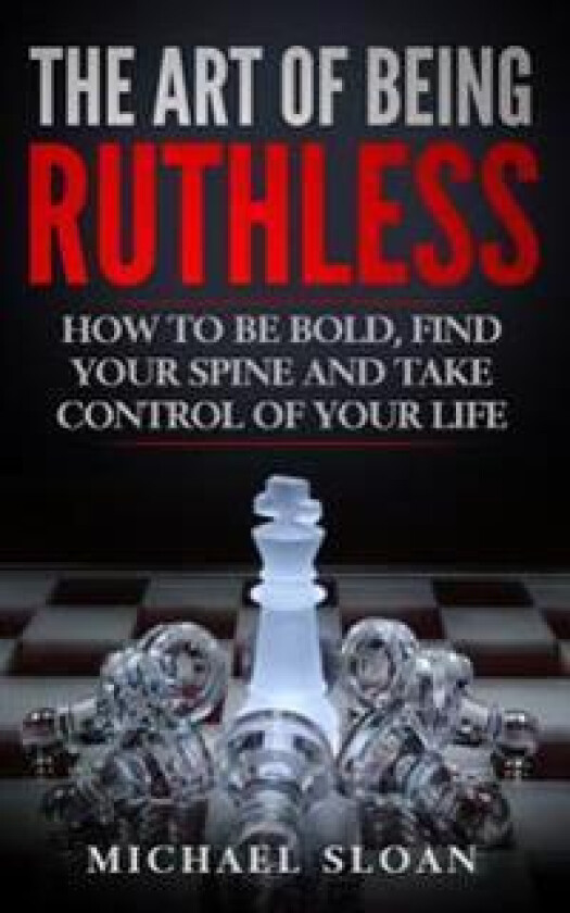 The Art Of Being Ruthless