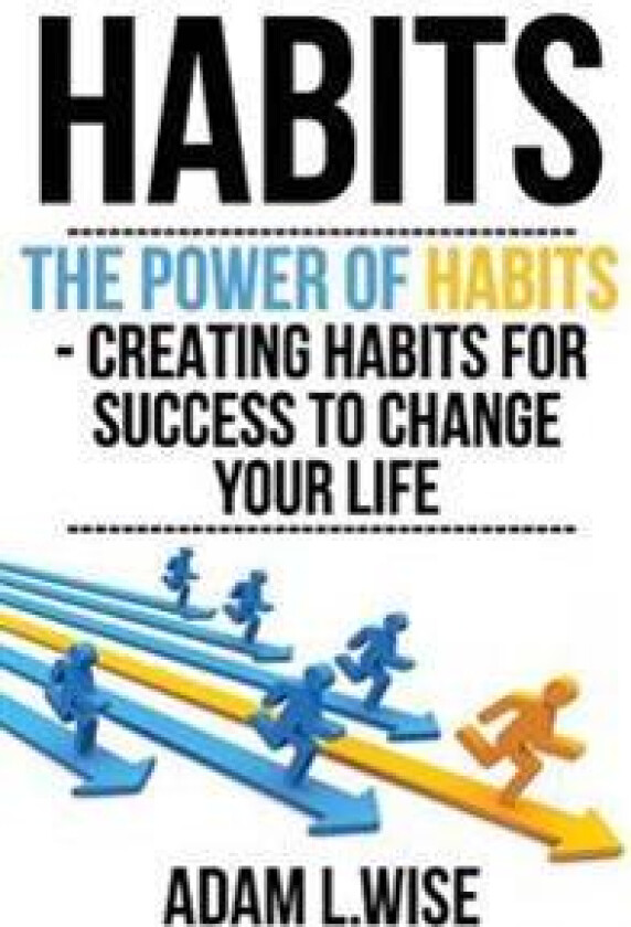 Habits: The Power of Habits - Creating Habits for Success to Change Your Life