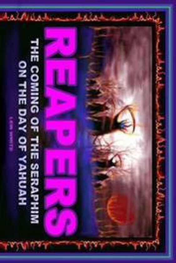 Reapers: The Coming of the Seraphim on the Day of Yahuah