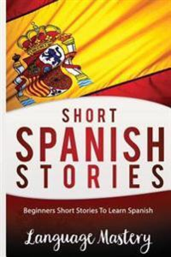Short Spanish Stories: Beginners Short Stories Tolearn Spanish