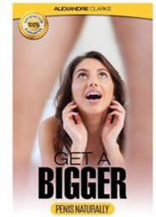 Male Enhancement: The Porn Industry's Secret Penis Enlargement Techniques. Natural, Proven Methods, Exercises & Tips on How to Add Sever