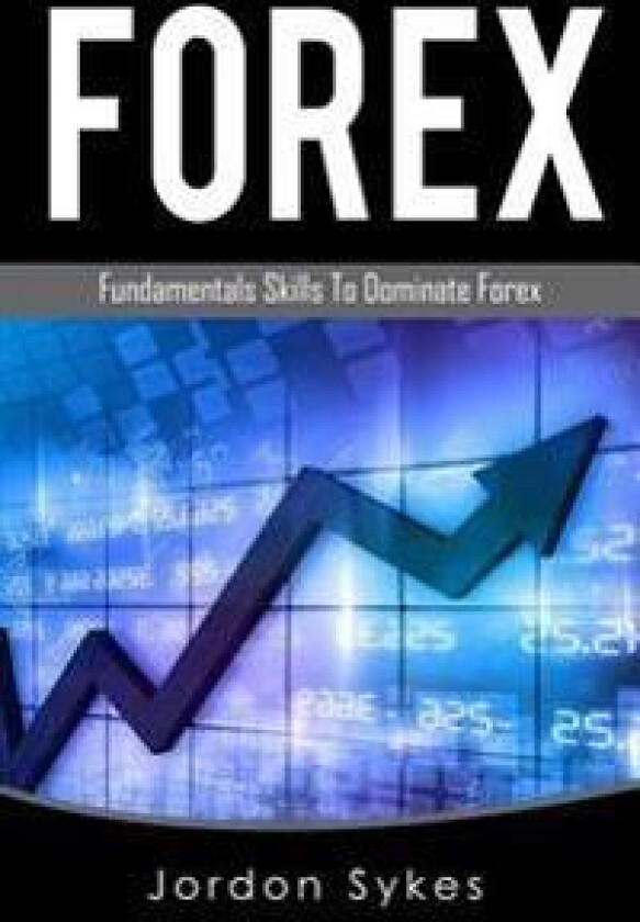 Forex Trading: Fundamental Skills to Dominate Forex