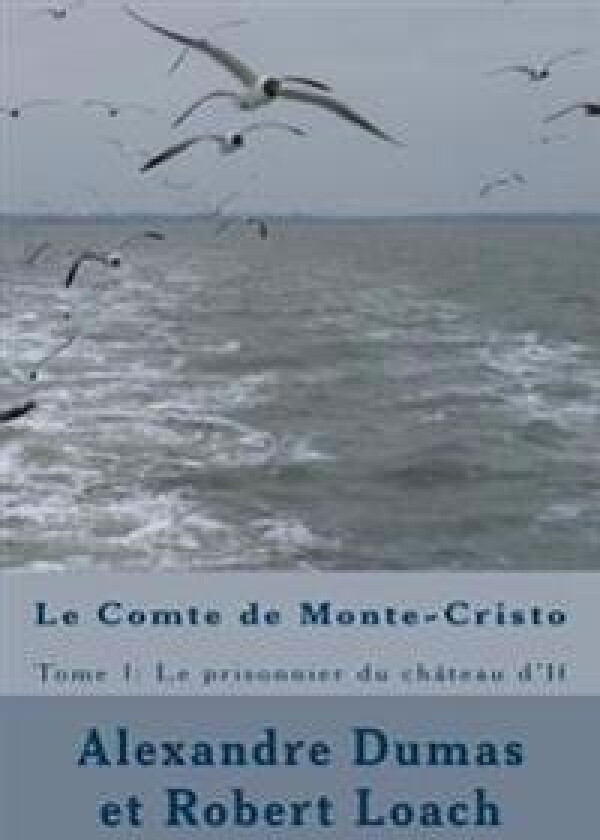 Le Comte de Monte-Cristo: Tome 1: Le prisonnier du château d'If