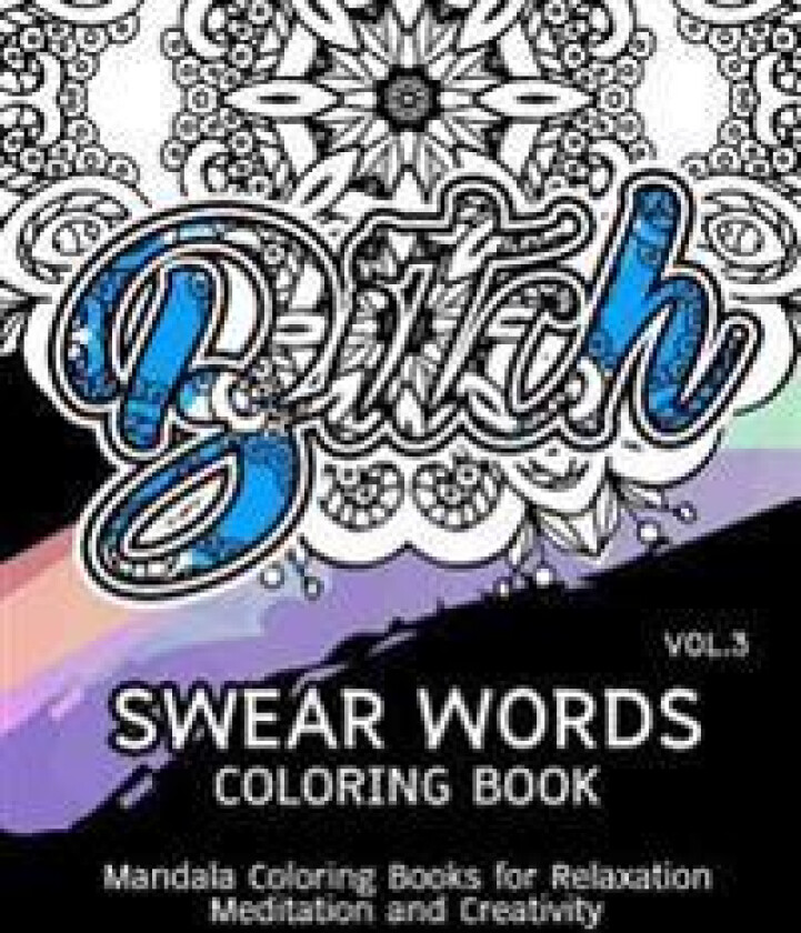 Swear Words Coloring Book Vol.3: Mandala Coloring Books for Relaxation Meditation and Creativity